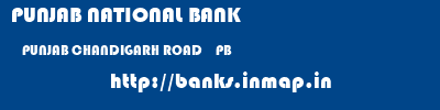 PUNJAB NATIONAL BANK  PUNJAB CHANDIGARH ROAD    PB    banks information 
